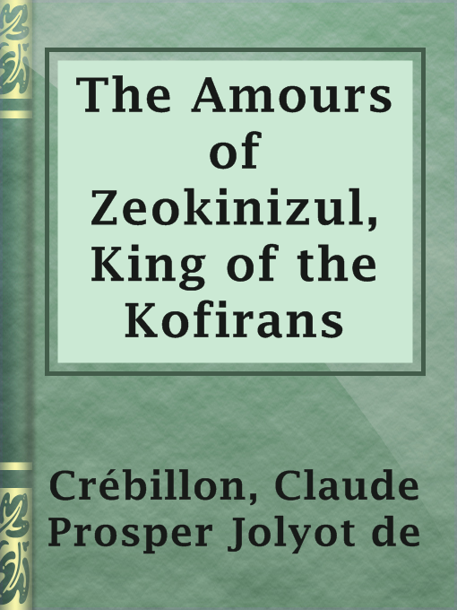 Title details for The Amours of Zeokinizul, King of the Kofirans by Claude Prosper Jolyot de Crébillon - Available
